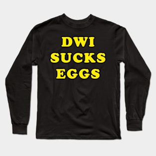 D.W.I. SUCKS EGGS Long Sleeve T-Shirt